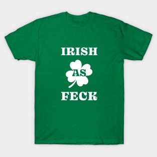 Irish As Feck - Funny St. Patrick's Day T-Shirt